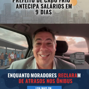 Prefeito de Cabo Frio Antecipa Salários em 9 Dias, Enquanto Moradores Reclamam de Atrasos nos Ônibus